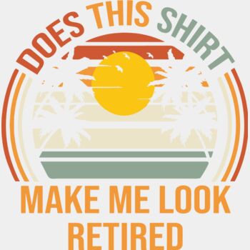 Does This Shirt Make Me Look Retired Thumbnail