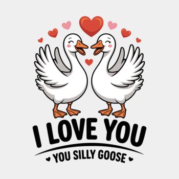 I love you silly goose Thumbnail